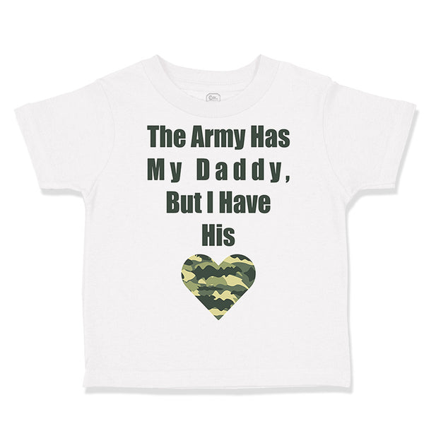 Toddler Clothes The Army Has My Daddy but I Have His Heart Toddler Shirt Cotton