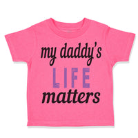 Toddler Girl Clothes My Daddy's Life Matters Style B Dad Father's Day Cotton