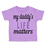 My Daddy's Life Matters Style B Dad Father's Day