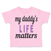Toddler Girl Clothes My Daddy's Life Matters Style B Dad Father's Day Cotton