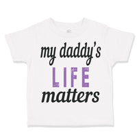 Toddler Girl Clothes My Daddy's Life Matters Style B Dad Father's Day Cotton