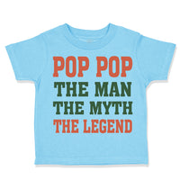 Toddler Clothes Pop Pop The Man The Myth The Legend Grandpa Grandfather Cotton