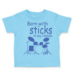 Toddler Clothes Born with Sticks in My Hands Drummer Funny Humor Toddler Shirt