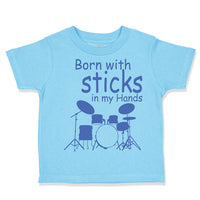 Toddler Clothes Born with Sticks in My Hands Drummer Funny Humor Toddler Shirt