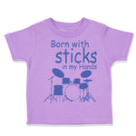 Toddler Clothes Born with Sticks in My Hands Drummer Funny Humor Toddler Shirt