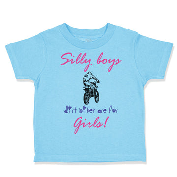 Toddler Clothes Silly Boys Dirt Bikes Are for Girls! Funny Humor Toddler Shirt