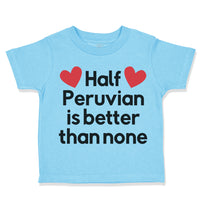 Toddler Clothes Half Peruvian Is Better than None Toddler Shirt Cotton