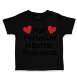 Toddler Clothes Half Peruvian Is Better than None Toddler Shirt Cotton