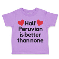 Toddler Clothes Half Peruvian Is Better than None Toddler Shirt Cotton