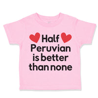 Toddler Clothes Half Peruvian Is Better than None Toddler Shirt Cotton