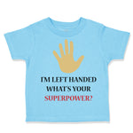 Toddler Clothes I'M Left Handed What's Your Excuse Funny Humor Toddler Shirt