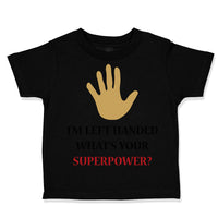Toddler Clothes I'M Left Handed What's Your Excuse Funny Humor Toddler Shirt