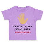 Toddler Clothes I'M Left Handed What's Your Excuse Funny Humor Toddler Shirt