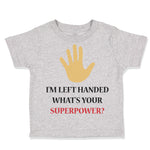 Toddler Clothes I'M Left Handed What's Your Excuse Funny Humor Toddler Shirt