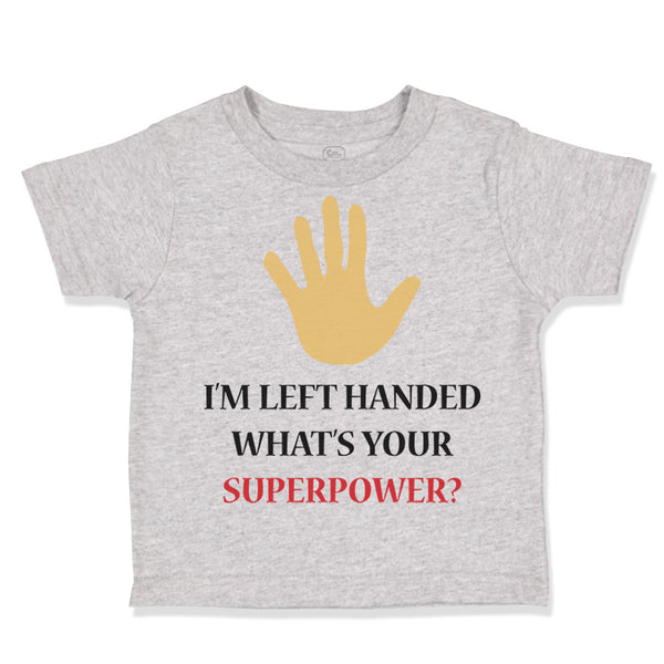 Toddler Clothes I'M Left Handed What's Your Excuse Funny Humor Toddler Shirt