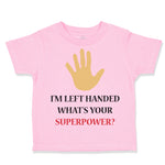 Toddler Clothes I'M Left Handed What's Your Excuse Funny Humor Toddler Shirt