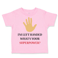 Toddler Clothes I'M Left Handed What's Your Excuse Funny Humor Toddler Shirt