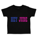 Toddler Clothes Hey Jude Funny Humor Toddler Shirt Baby Clothes Cotton