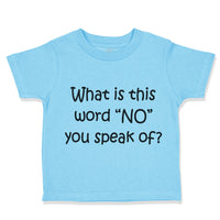 Toddler Clothes What Is This Word "No" You Speak of Funny Humor Toddler Shirt