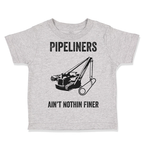Toddler Clothes Pipelines Aren'T Nothing Finer Funny Humor Toddler Shirt Cotton