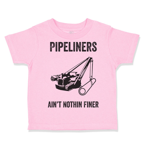 Toddler Clothes Pipelines Aren'T Nothing Finer Funny Humor Toddler Shirt Cotton