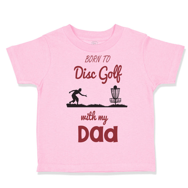 Toddler Clothes Born to Disc Golf with My Dad Father's Day Toddler Shirt Cotton