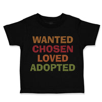 Toddler Clothes Wanted Chosen Loved Adopted Funny Humor Toddler Shirt Cotton