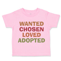 Toddler Clothes Wanted Chosen Loved Adopted Funny Humor Toddler Shirt Cotton