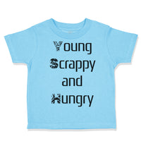 Toddler Clothes Young Scrappy and Hungry Funny Humor Toddler Shirt Cotton