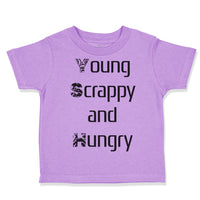 Toddler Clothes Young Scrappy and Hungry Funny Humor Toddler Shirt Cotton
