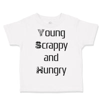 Toddler Clothes Young Scrappy and Hungry Funny Humor Toddler Shirt Cotton