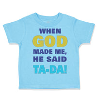 Toddler Clothes When God Made Me He Said Ta Da! Style A Funny Humor Cotton