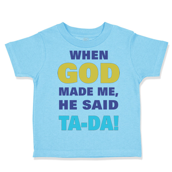 Toddler Clothes When God Made Me He Said Ta Da! Style A Funny Humor Cotton