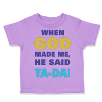 Toddler Clothes When God Made Me He Said Ta Da! Style A Funny Humor Cotton