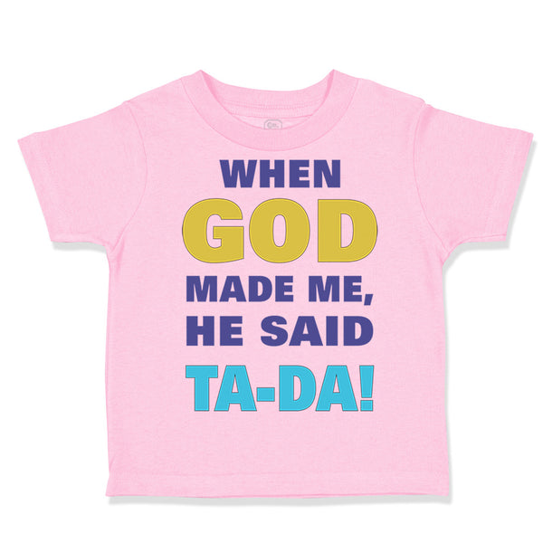 Toddler Clothes When God Made Me He Said Ta Da! Style A Funny Humor Cotton