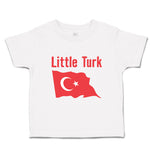 Toddler Clothes Little Turk Turkish Flag Countries Little Toddler Shirt Cotton