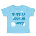 Toddler Clothes Bubbles Make Me Happy Funny Humor Toddler Shirt Cotton