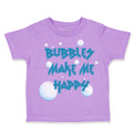 Toddler Clothes Bubbles Make Me Happy Funny Humor Toddler Shirt Cotton