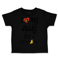 Toddler Clothes I Love My Daddy He Is Awesome Dad Father's Day Toddler Shirt