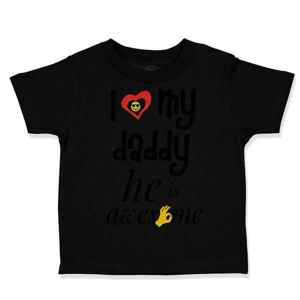 Toddler Clothes I Love My Daddy He Is Awesome Dad Father's Day Toddler Shirt