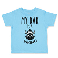 Toddler Clothes My Dad Is A Viking Valhalla Dad Father's Day Toddler Shirt