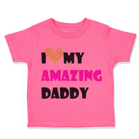 Toddler Girl Clothes I Love My Amazing Daddy Dad Father's Day Toddler Shirt