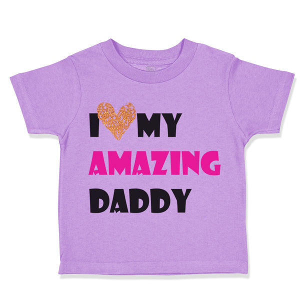 Toddler Girl Clothes I Love My Amazing Daddy Dad Father's Day Toddler Shirt