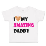 I Love My Amazing Daddy Dad Father's Day