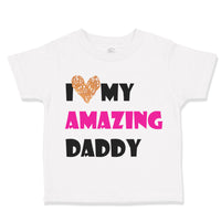I Love My Amazing Daddy Dad Father's Day