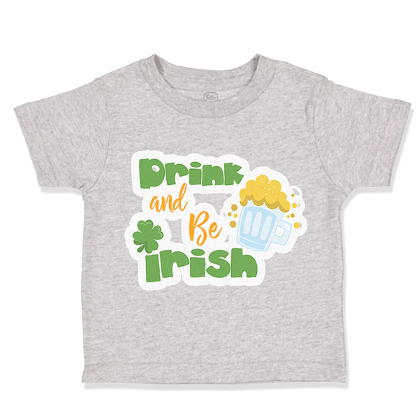 Toddler Clothes Drink and Be Irish St Patrick's Toddler Shirt Cotton