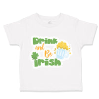 Toddler Clothes Drink and Be Irish St Patrick's Toddler Shirt Cotton