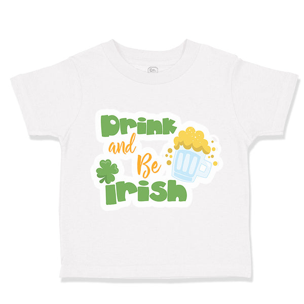 Toddler Clothes Drink and Be Irish St Patrick's Toddler Shirt Cotton