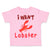 Toddler Clothes A Red Lobster I Want Lobster Ocean Sea Life Toddler Shirt Cotton