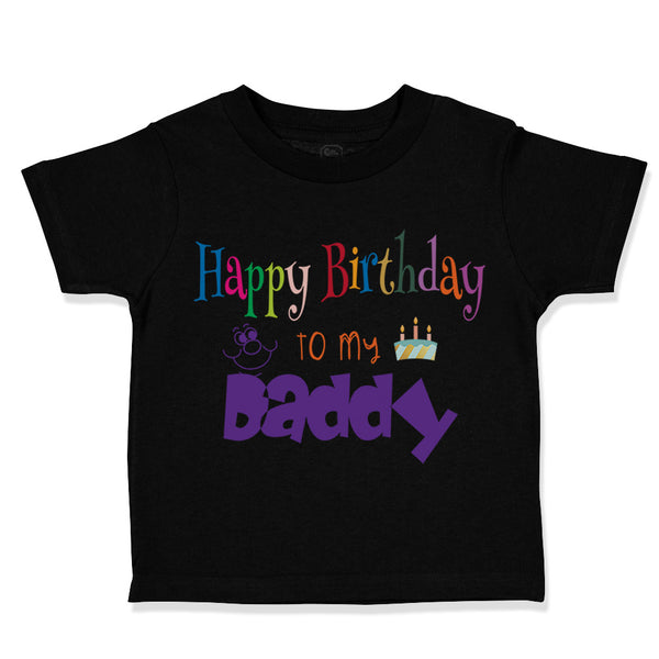 Toddler Clothes Happy Birthday to My Daddy Dad Father Style C Toddler Shirt